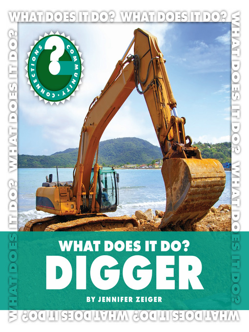 Title details for What Does It Do? Digger by Jennifer Zeiger - Available